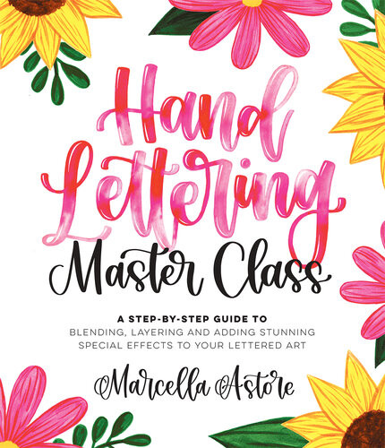 Hand Lettering Master Class A Stepbystep Guide To Blending Layering And Adding Stunning Special Effects To Your Lettered Art Marcella Astore
