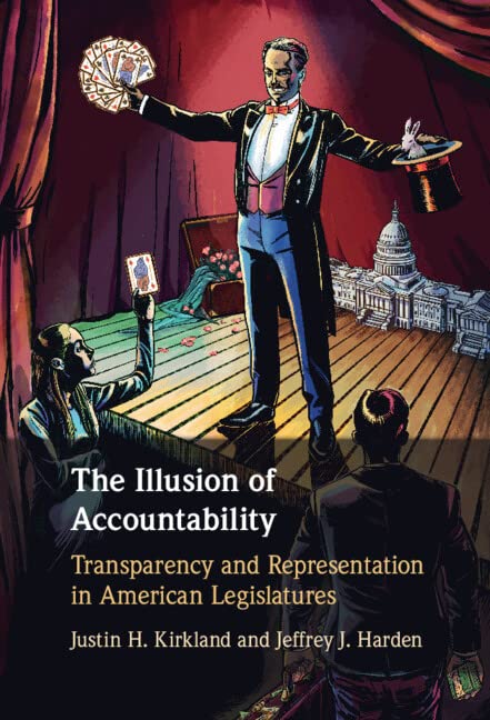 The Illusion Of Accountability Transparency And Representation In American Legislatures Justin H Kirkland