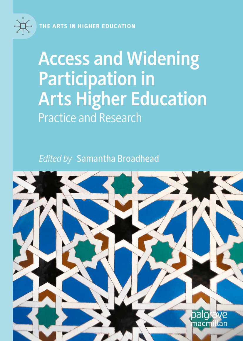 Access And Widening Participation In Arts Higher Education Practice And Research Samantha Broadhead