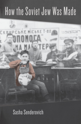 How The Soviet Jew Was Made Sasha Senderovich