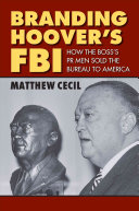 Branding Hoovers Fbi How The Bosss Pr Men Sold The Bureau To America Matthew Cecil