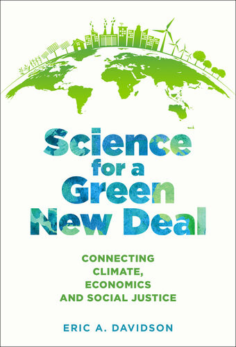 Science For A Green New Deal Connecting Climate Economics And Social Justice Eric A Davidson