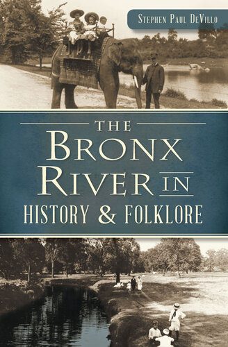 The Bronx River In History Folklore Stephen Paul Devillo