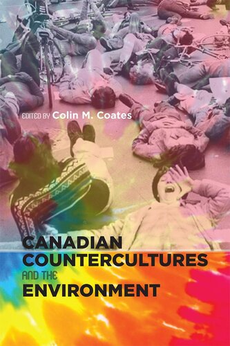 Canadian Countercultures And The Environment Colin M Coates
