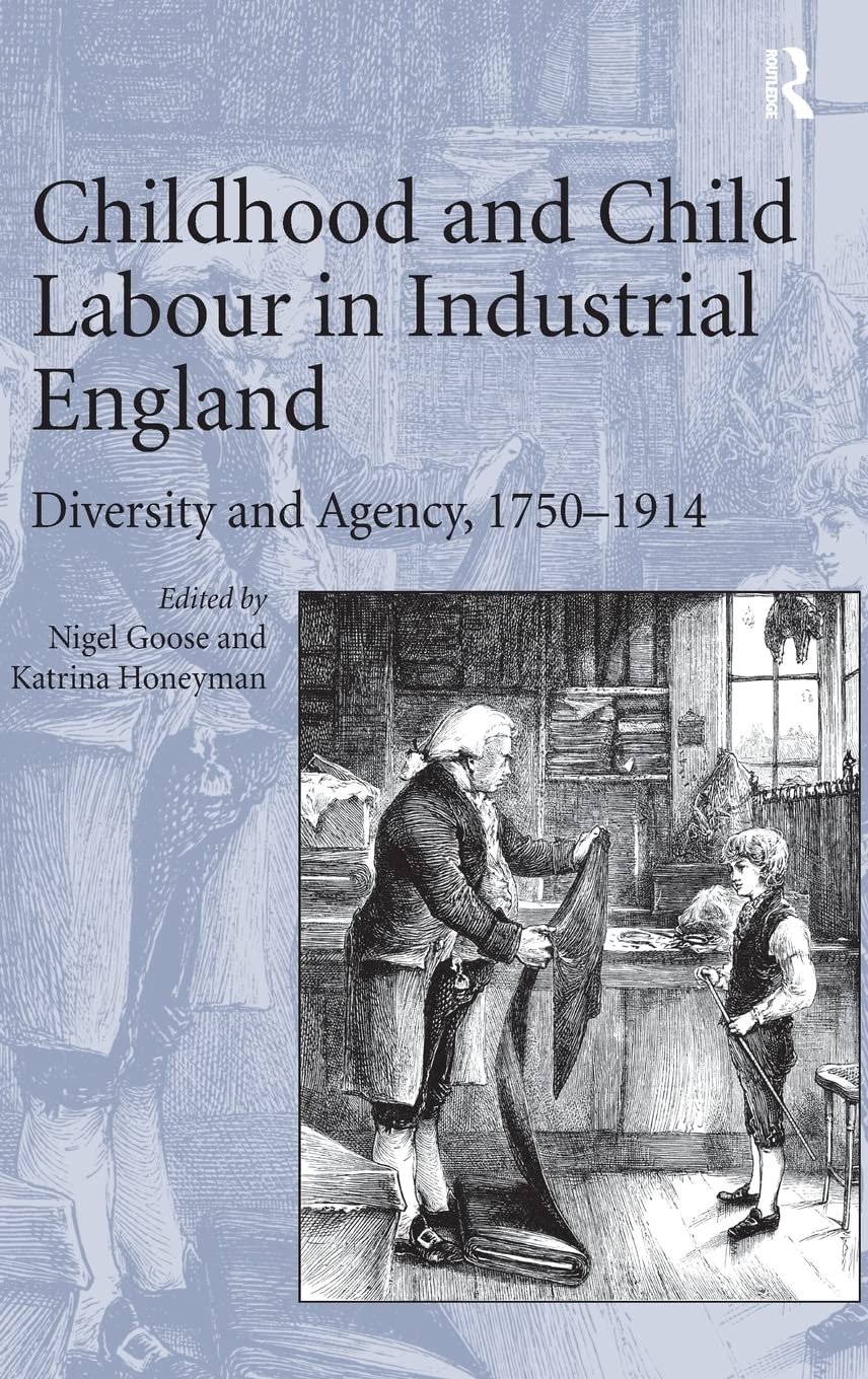 Childhood And Child Labour In Industrial England Diversity And Agency 17501914 Katrina Honeyman