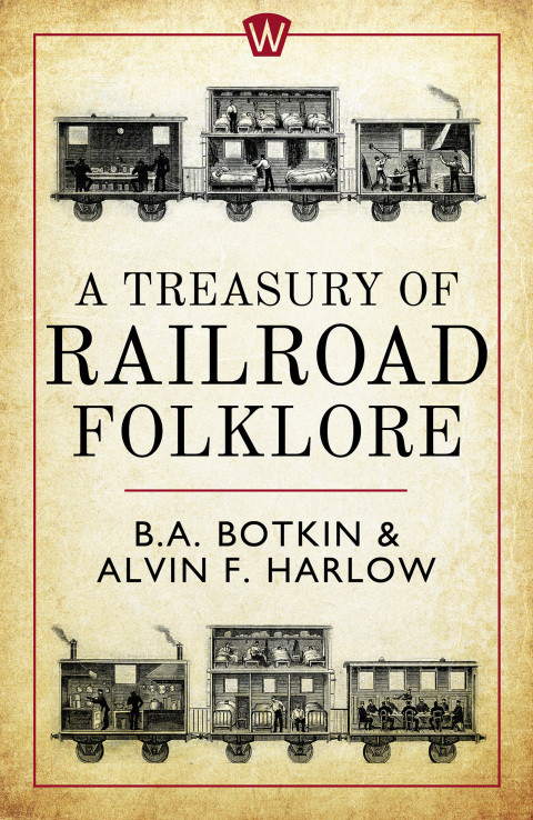 A Treasury Of Railroad Folklore 1st Edition Ba Botkin Alvin F Harlow