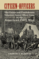 Citizenofficers The Union And Confederate Volunteer Junior Officer Corps In The American Civil War Andrew S Bledsoe