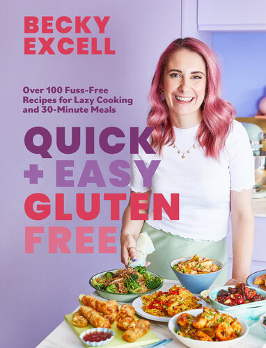 Quick Easy Gluten Free Over 100 Fussfree Recipes For Lazy Cooking And 30minute Meals 1st Edition Becky Excell