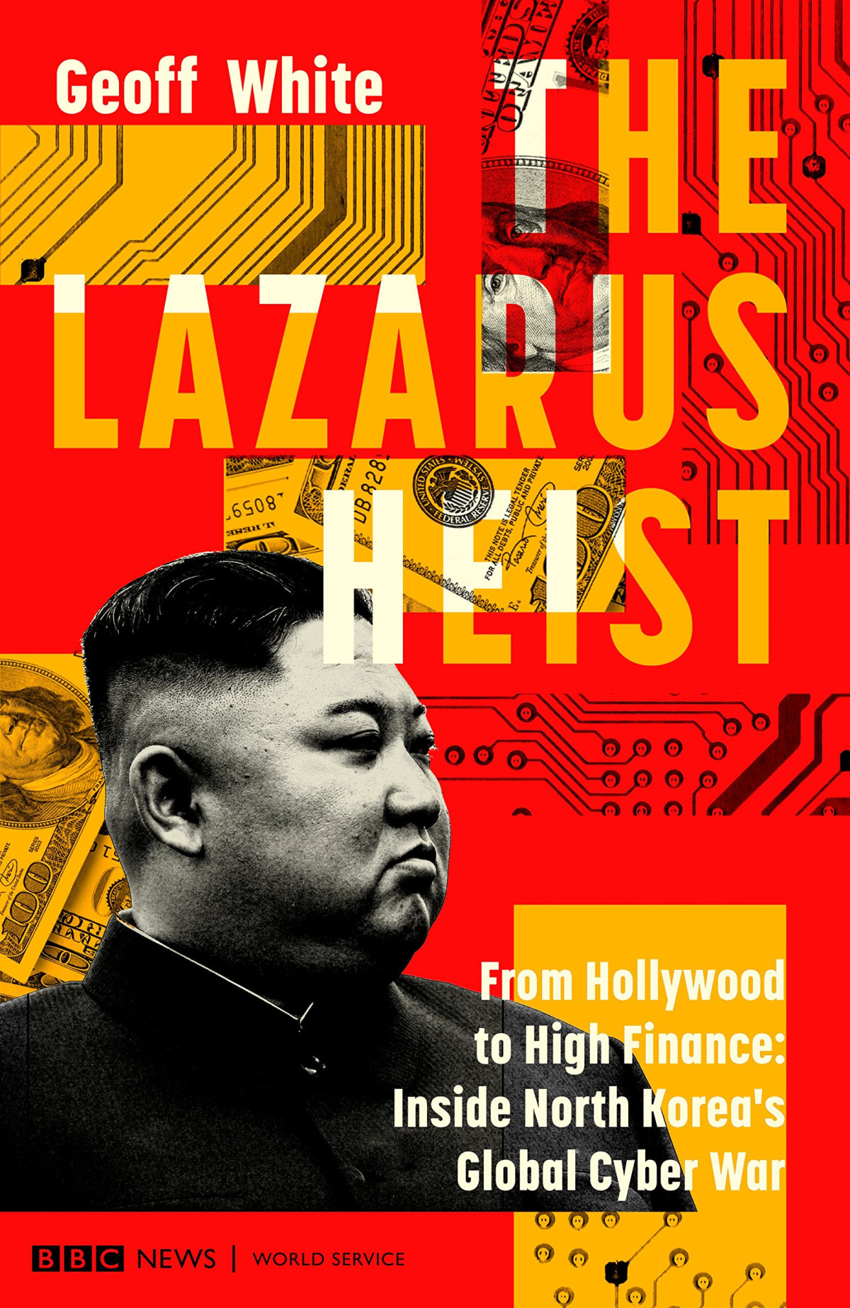 The Lazarus Heist From Hollywood To High Finance Inside North Koreas Global Cyber War Geoff White