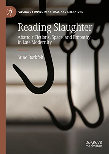 Reading Slaughter Abattoir Fictions Space And Empathy In Late Modernity Sune Borkfelt