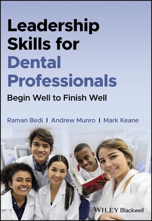 Leadership Skills For Dental Professionals Begin Well To Finish Well Raman Bedi