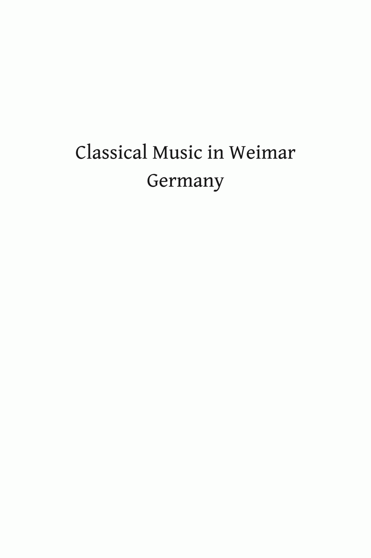 Classical Music In Weimar Germany Culture And Politics Before The Third Reich Brendan Fay