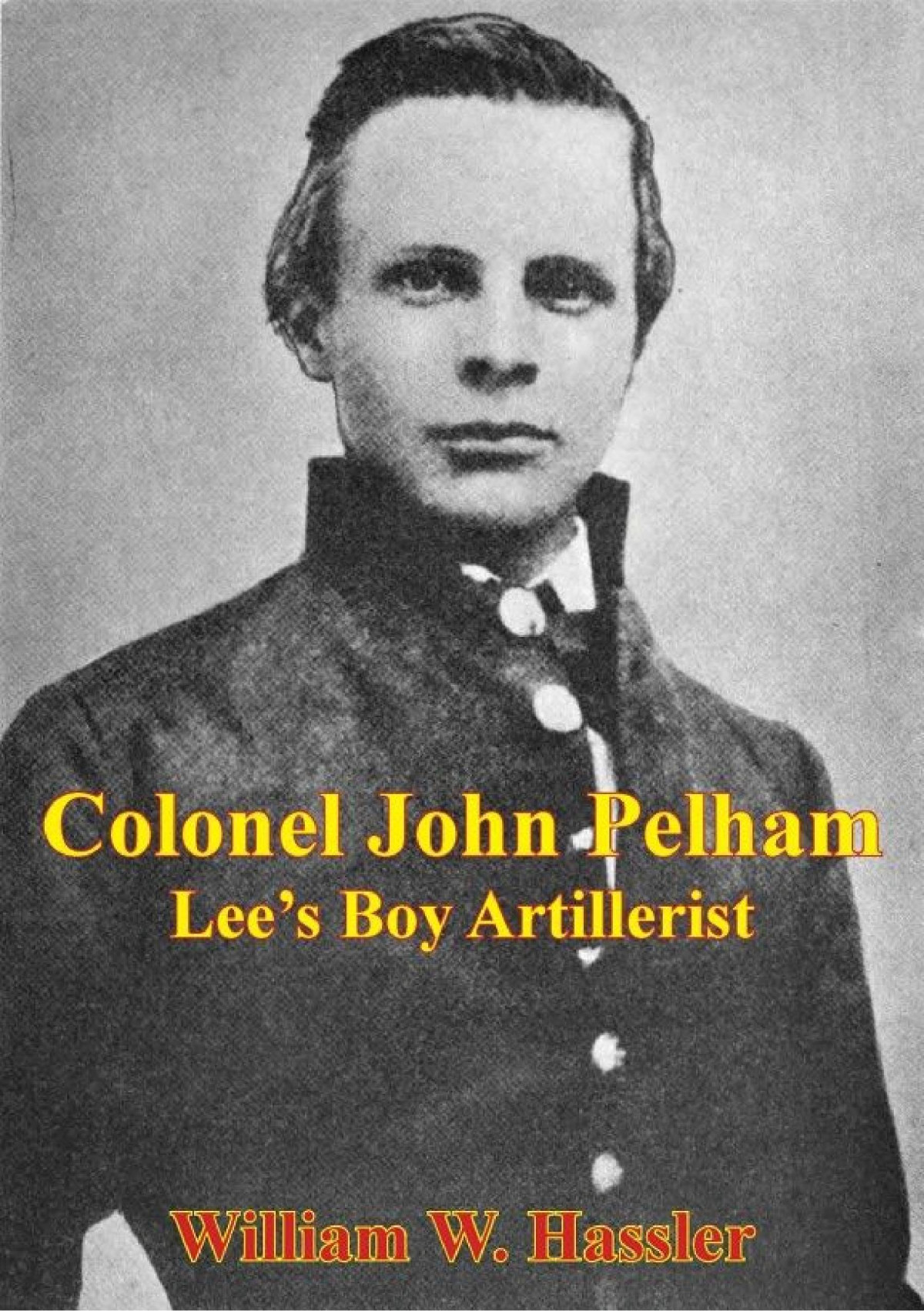 Colonel John Pelham Lees Boy Artillerist Illustrated Edition William W Hassler