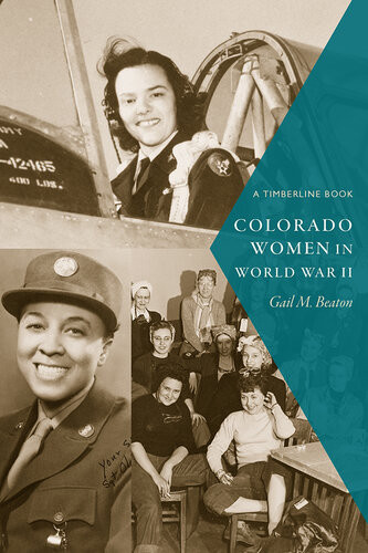 Colorado Women In World War Ii Gail M Beaton