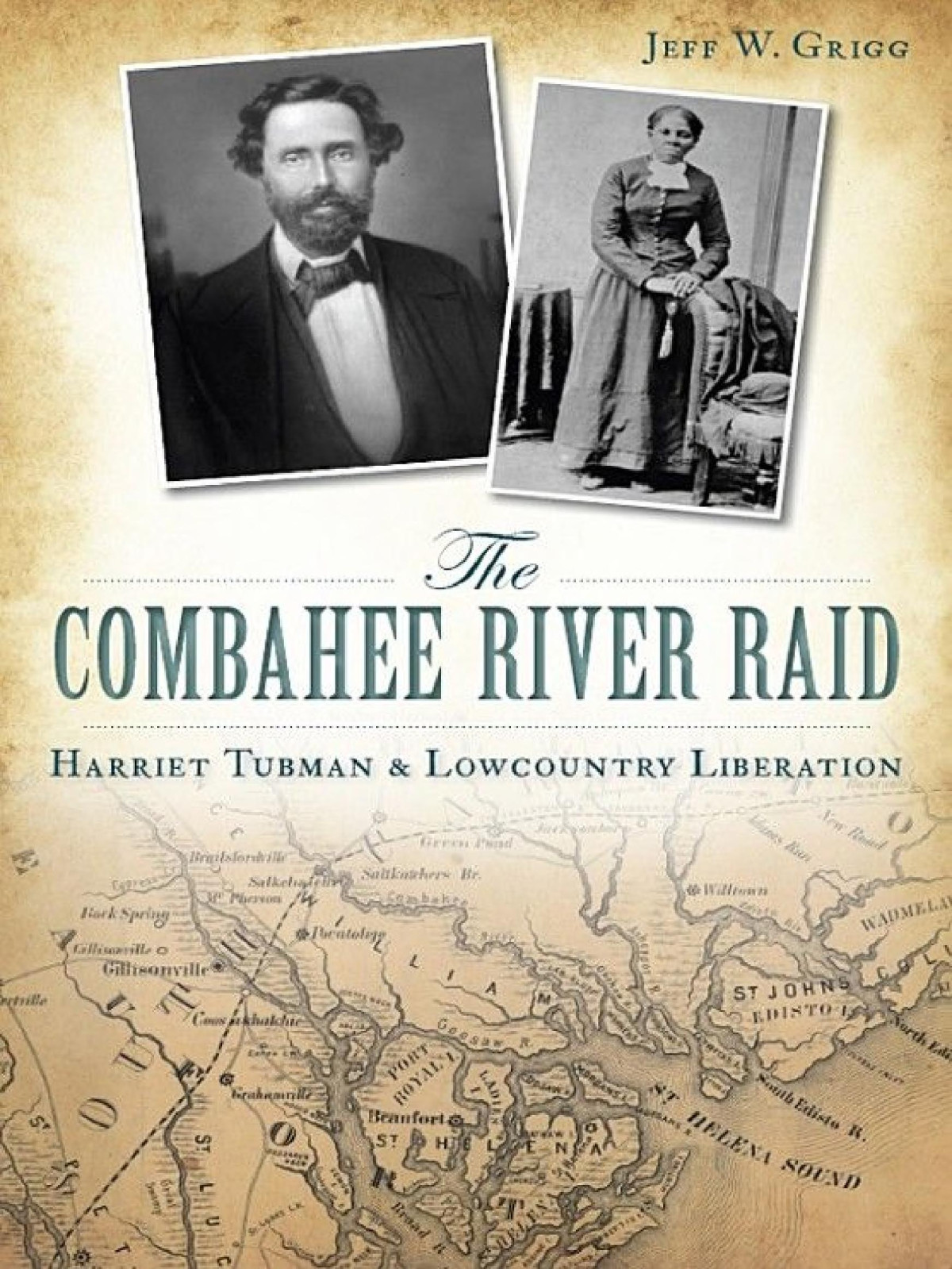 The Combahee River Raid Harriet Tubman Lowcountry Liberation Jeff W Grigg