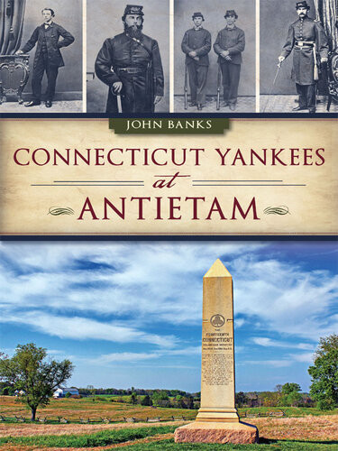 Connecticut Yankees At Antietam John Banks