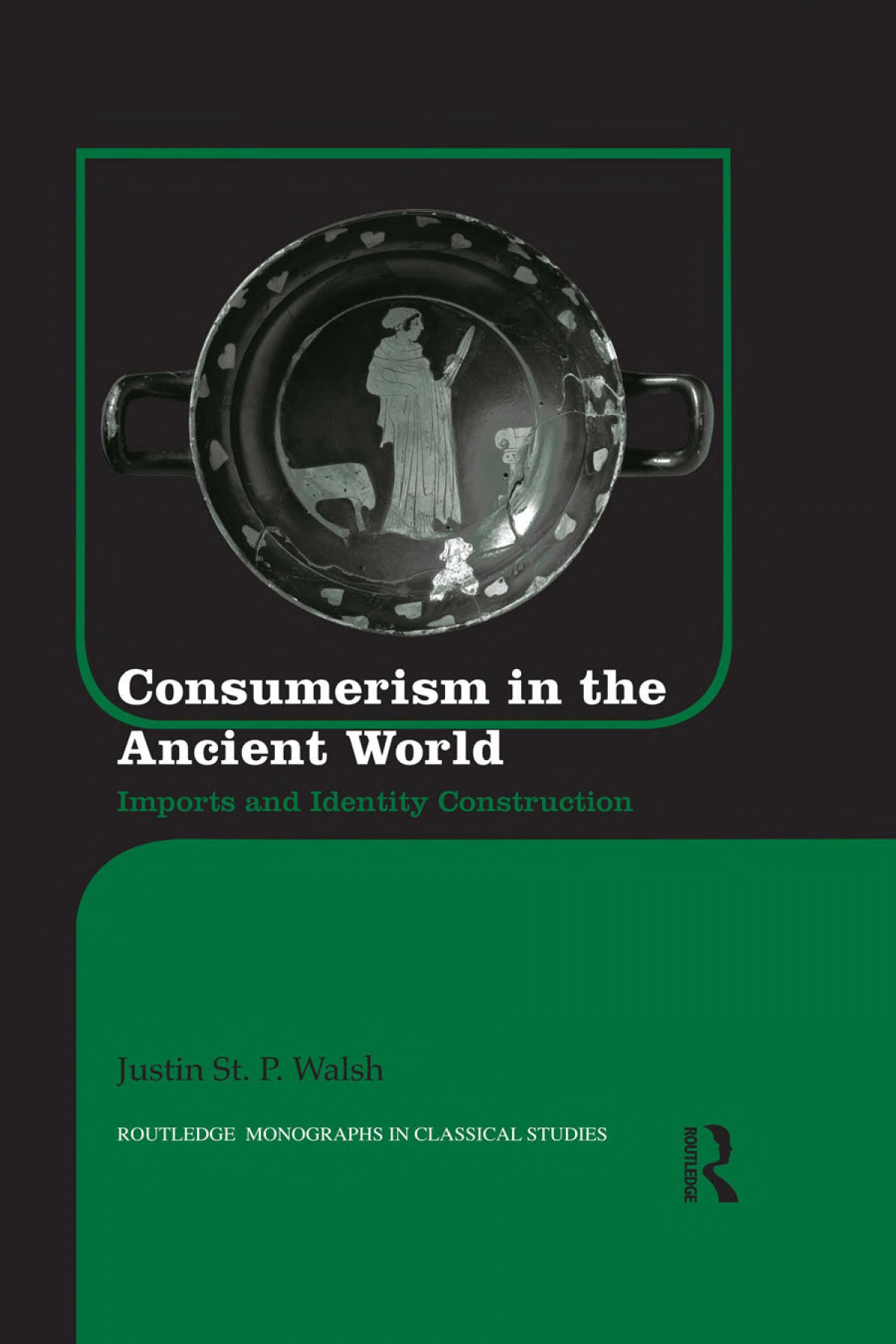 Consumerism In The Ancient World Imports And Identity Construction Justin St P Walsh