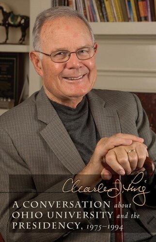 A Conversation About Ohio University And The Presidency 19751994 Charles J Ping