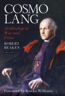 Cosmo Lang Archbishop In War And Crisis Robert Beaken