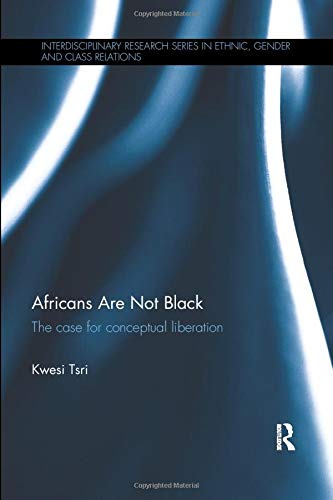 Africans Are Not Black 1st Edition Kwesi Tsri