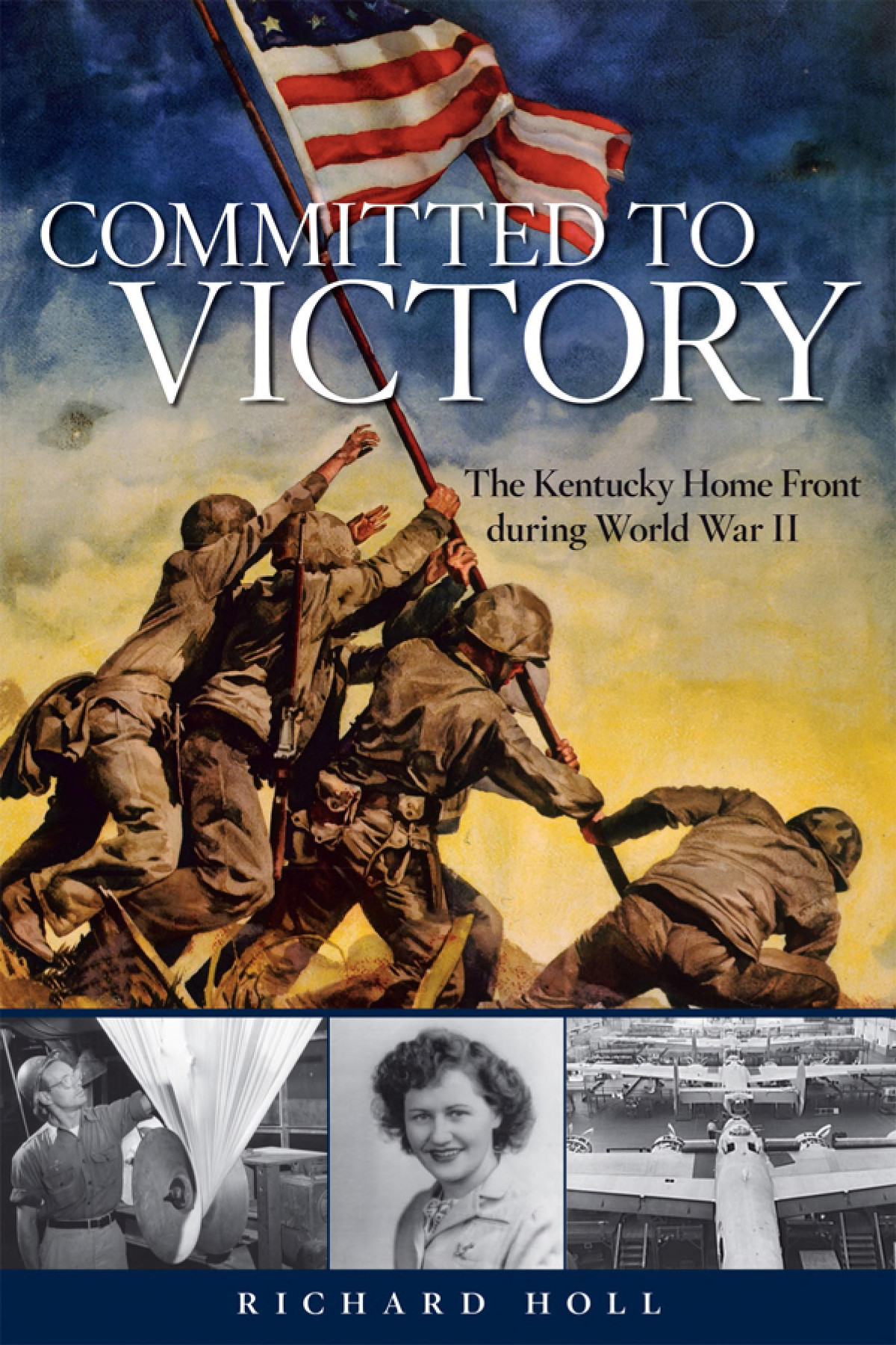 Committed To Victory The Kentucky Home Front During World War Ii Richard E Holl