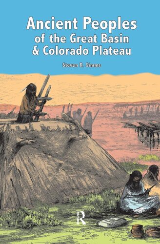 Ancient Peoples Of The Great Basin And Colorado Plateau Steven R Simms