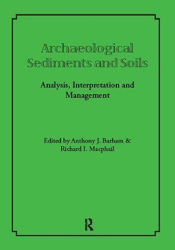 Archaeological Sediments And Soils Analysis Interpretation And Management 1st Edition Anthony J Barham Editor