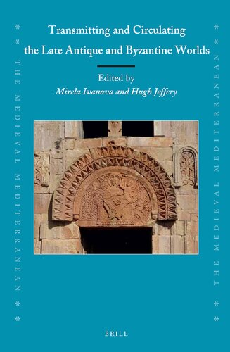 Transmitting And Circulating The Late Antique And Byzantine Worlds Mirela Ivanova