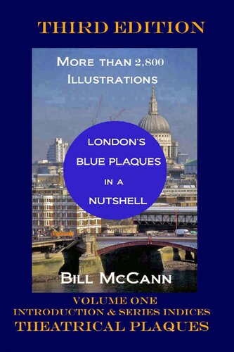 Londons Blue Plaques In A Nutshell Volume 1 Introduction Theatrical Plaques Series Indices Bill Mccann