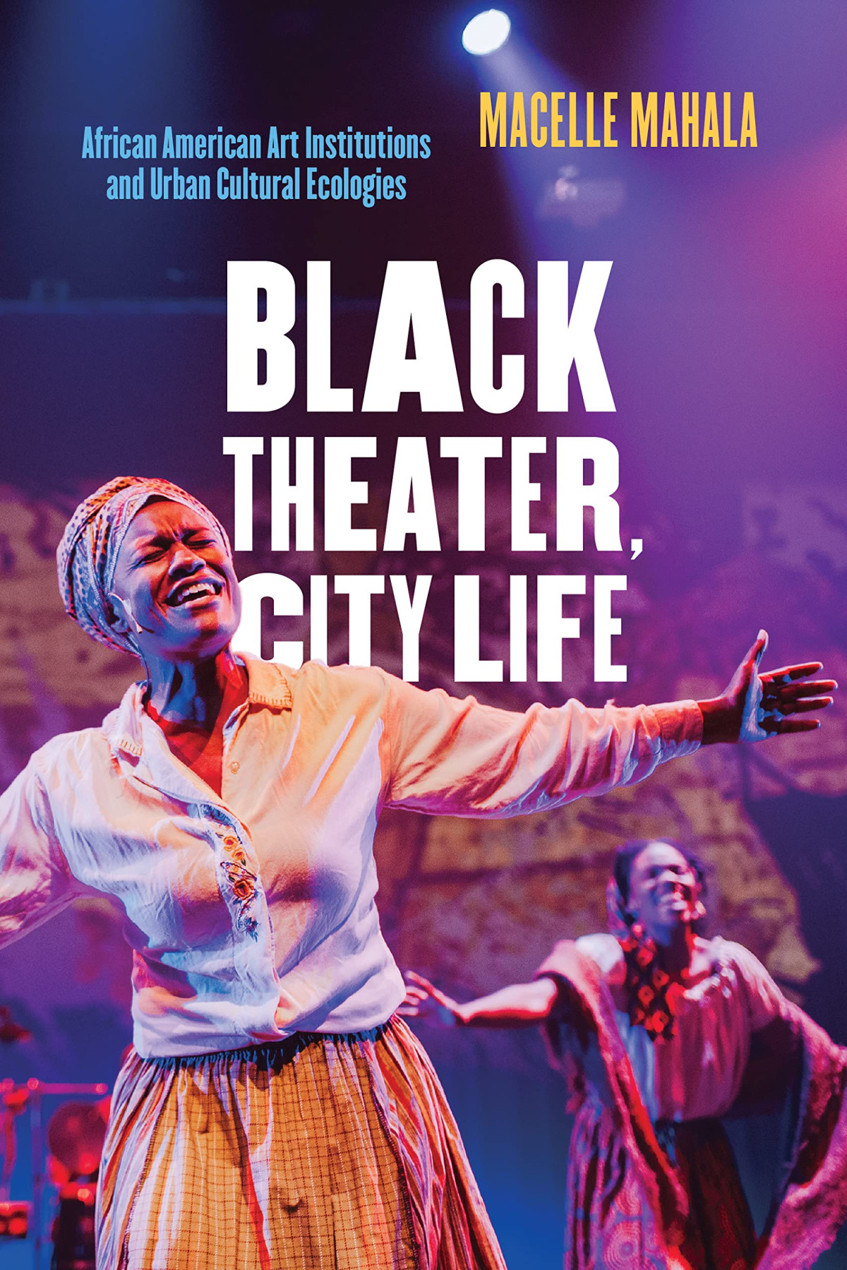 Black Theater City Life African American Art Institutions And Urban Cultural Ecologies Macelle Mahala