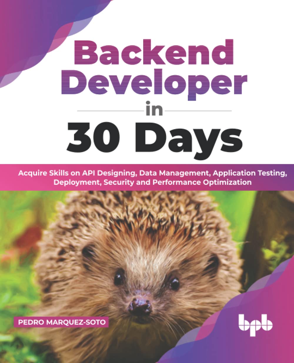 Backend Developer In 30 Days Acquire Skills On Api Designing Data Management Application Testing Deployment Security And Performance Optimization English Edition Pedro Marquezsoto