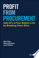 Profit From Procurement Add 30 To Your Bottom Line By Breaking Down Silos Alex Klein