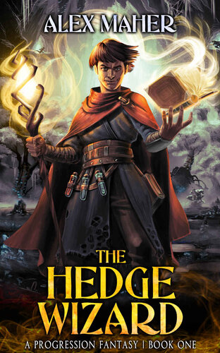 The Hedge Wizard A Progression Fantasy The Hedge Wizard Book 1 Of 2 Maher Alex