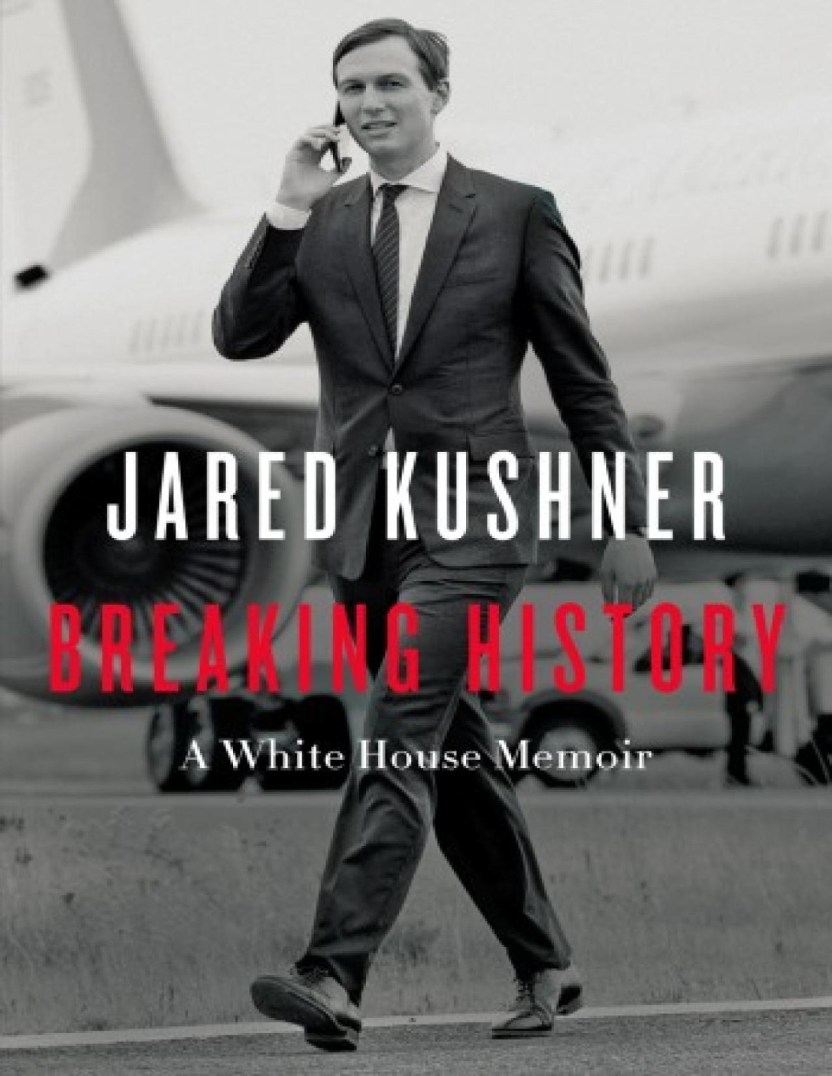 Breaking History A White House Memoir Jared Kushner