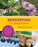 Beekeeping For Beginners Everything You Need To Know To Get Started And Succeed Keeping Bees In Your Backyard Kim Flottum