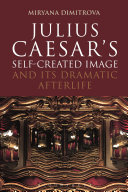 Julius Caesars Selfcreated Image And Its Dramatic Afterlife Miryana Dimitrova