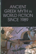 Ancient Greek Myth In World Fiction Since 1989 Justine Mcconnell