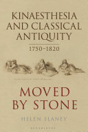 Kinaesthesia And Classical Antiquity 17501820 Moved By Stone Helen Slaney