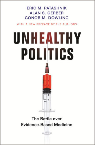 Unhealthy Politics The Battle Over Evidencebased Medicine Revised Edition Eric M Patashnik