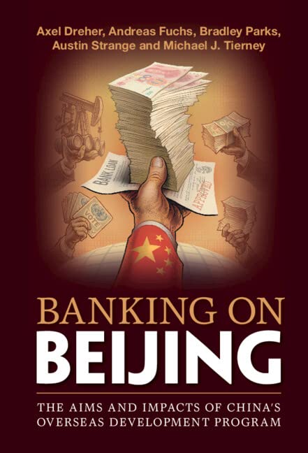 Banking On Beijing The Aims And Impacts Of Chinas Overseas Development Program Axel Dreher