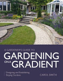 Gardeners Guide To Gardening On A Gradient Designing And Establishing Sloping Gardens Carol Smith