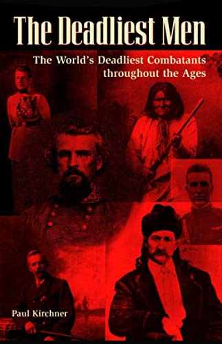 The Deadliest Men The Worlds Deadliest Combatants Throughout The Ages Paul Kirchner