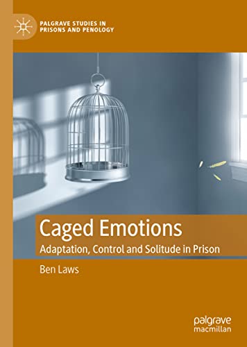 Caged Emotions Adaptation Control And Solitude In Prison Ben Laws