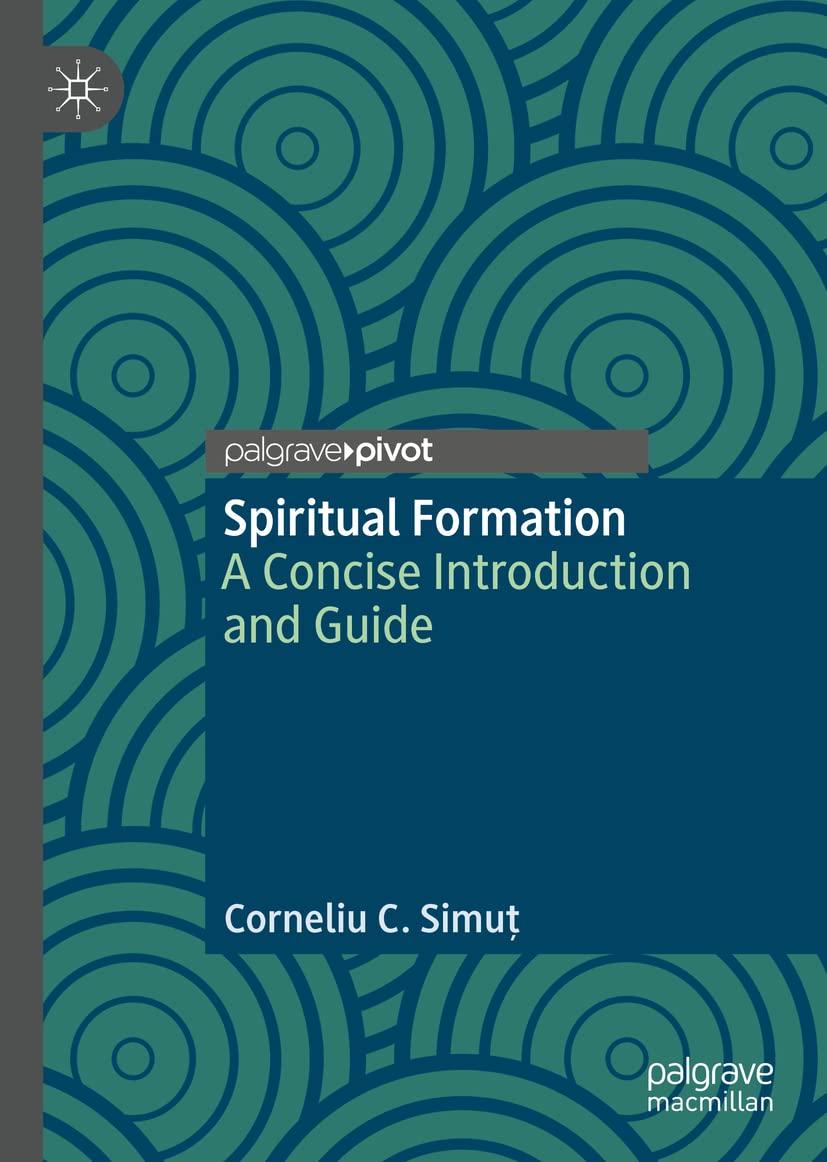 Spiritual Formation A Concise Introduction And Guide Corneliu C Simu