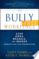 The Bullyfree Workplace Stop Jerks Weasels And Snakes From Killing Your Organization 1st Edition Gary Namie