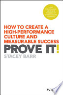 Prove It How To Create A Highperformance Culture And Measurable Success 1st Edition Stacey Barr