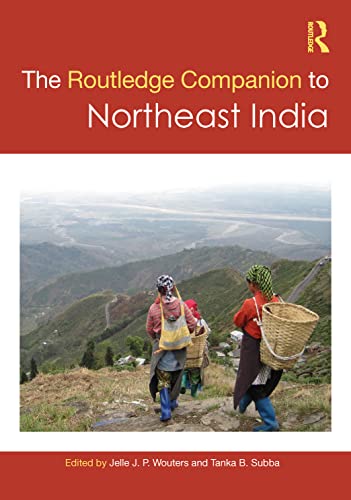 The Routledge Companion To Northeast India 1st Edition Jelle J P Wouters