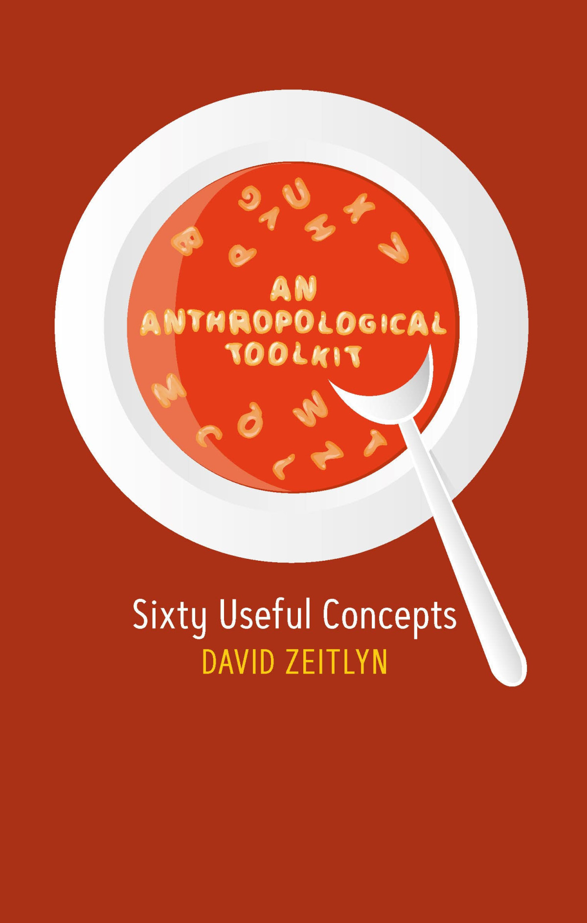 An Anthropological Toolkit Sixty Useful Concepts 1st Edition David Zeitlyn