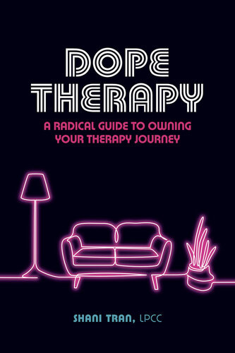 Dope Therapy A Radical Guide To Owning Your Therapy Journey Shani Tran