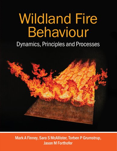 Wildland Fire Behaviour Dynamics Principles And Proceses Mark A Finney